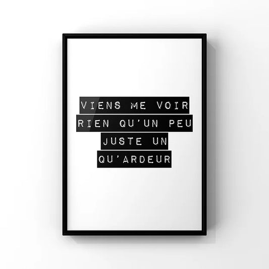 Viens me voir, rien qu'un peu, juste un qu'ardeur - affiche à poème