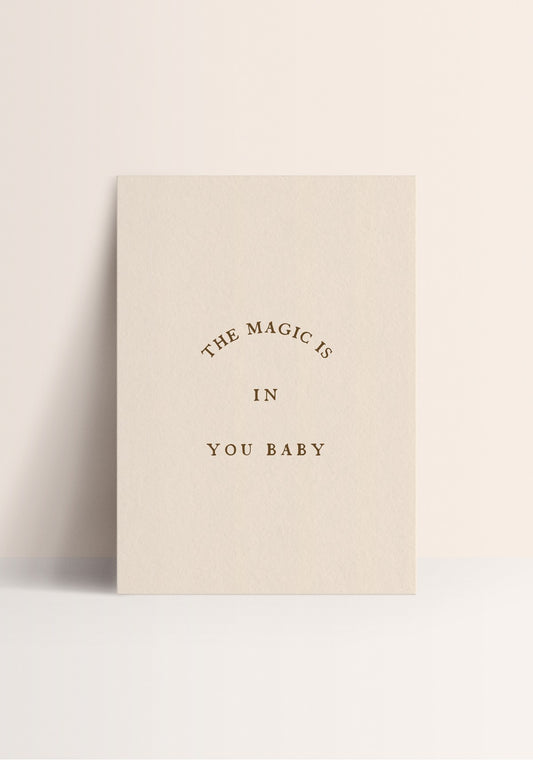 Poster - The magic is in you baby